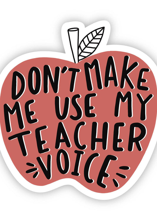 Don't Make Me Use My Teacher Voice Vinyl Sticker