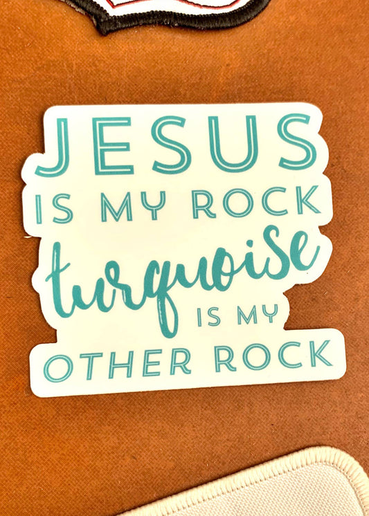 Jesus Is My Rock Turquoise Is My Other Rock Sticker