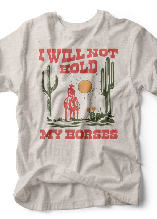 I Will Not Hold My Horses Western Graphic Tee